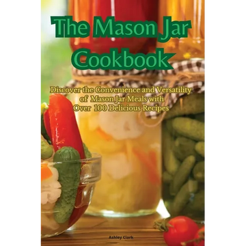 The Mason Jar Cookbook - Paperback