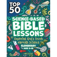 Top 50 Science-Based Bible Lessons: Exploring God's Truth Through Science, Ages 5-10 - Paperback