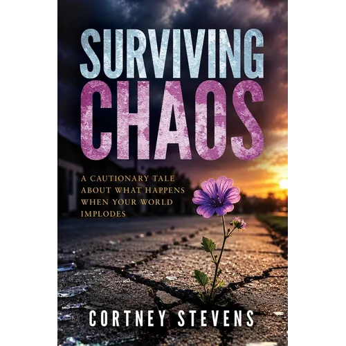 Surviving Chaos: A Cautionary Tale About What Happens When Your World Implodes