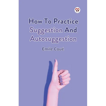 How To Practice Suggestion And Autosuggestion - Paperback