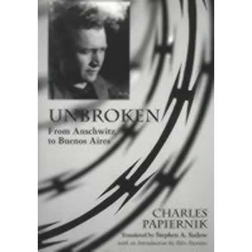 Unbroken: From Auschwitz to Buenos Aires