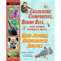 Calculating Chimpanzees, Brainy Bees, and Other Animals with Mind-Blowing Mathematical Abilities - Paperback