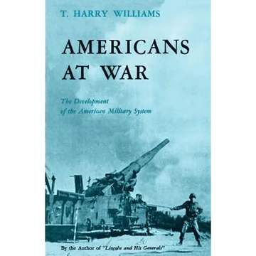 Americans at War: The Development of the American Military System - Paperback
