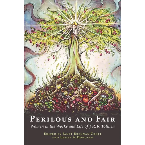 Perilous and Fair: Women in the Works and Life of J. R. R. Tolkien