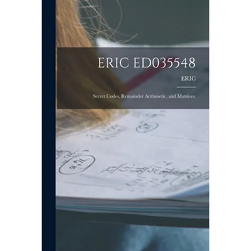 Eric Ed035548: Secret Codes, Remainder Arithmetic, and Matrices. - Paperback