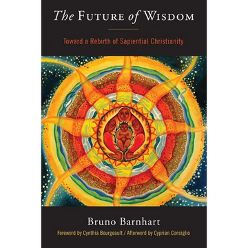The Future of Wisdom: Toward a Rebirth of Sapiential Christianity - Paperback