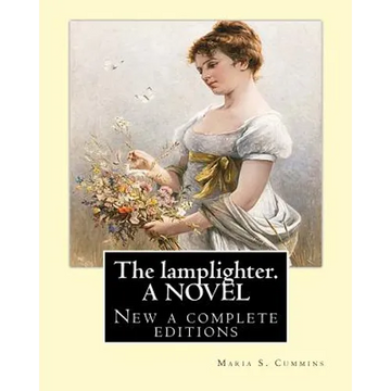 The lamplighter. By: Maria S.(Susanna) Cummins. A NOVEL: New a complete editions - Paperback