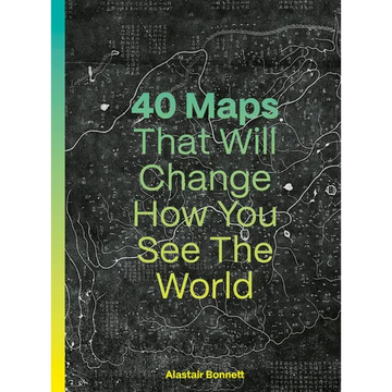 40 Maps That Will Change How You See the World - Hardcover