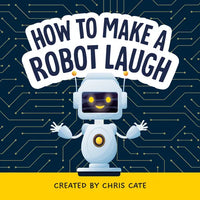 How to Make a Robot Laugh - Hardcover