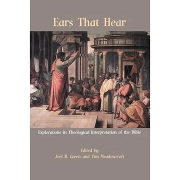 Ears That Hear: Explorations in Theological Interpretation of the Bible - Paperback