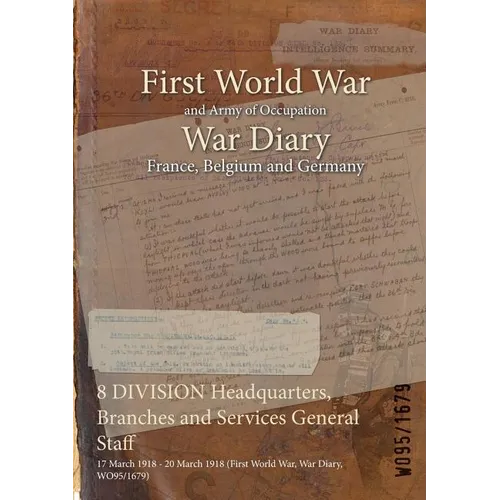8 DIVISION Headquarters, Branches and Services General Staff: 17 March 1918 - 20 March 1918 (First World War, War Diary, WO95/1679)