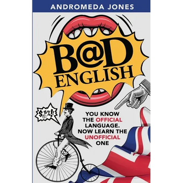 Bad English: You know the official language. Now learn the unofficial one - Paperback