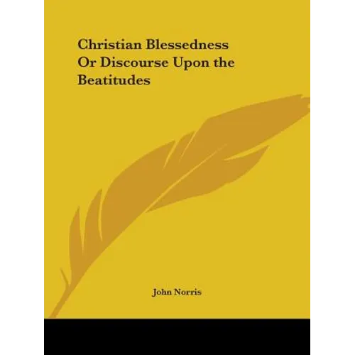 Christian Blessedness Or Discourse Upon the Beatitudes