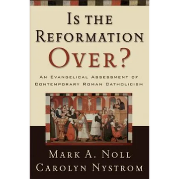 Is the Reformation Over?: An Evangelical Assessment of Contemporary Roman Catholicism - Paperback