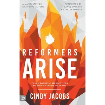 Reformers Arise: Your Prophetic Strategy for Bringing Heaven to Earth - Hardcover
