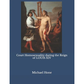 Court Homosexuality during the Reign of Louis XIV - Paperback