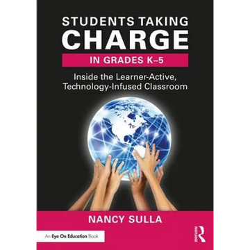 Students Taking Charge in Grades K-5: Inside the Learner-Active, Technology-Infused Classroom - Paperback