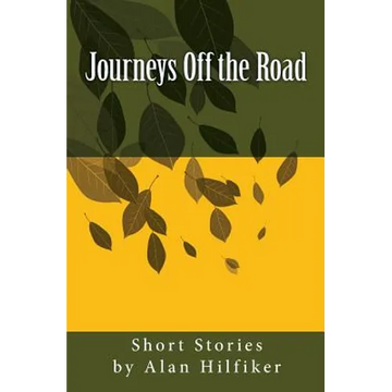 Journeys Off the Road: Short Stories by Alan Hilfiker - Paperback
