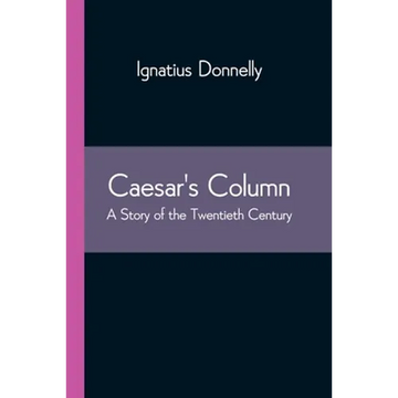 Caesar's Column: A Story of the Twentieth Century - Paperback
