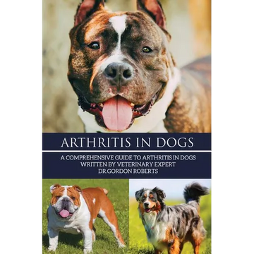 Arthritis in Dogs: A Comprehensive Guide to Arthritis in Dogs - Paperback