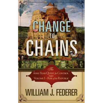 Change to Chains-The 6,000 Year Quest for Control -Volume I-Rise of the Republic - Paperback