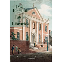 The Past, Present, and Future of Libraries: Transactions, American Philosophical Society (Vol. 110, Part 3) - Hardcover