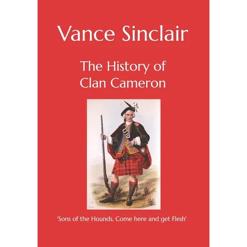 The History of Clan Cameron: 'Sons of the Hounds, Come here and get Flesh'.