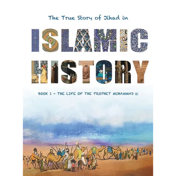 The True Story of Jihad in Islamic History: Book 1 - The Life of the Prophet Muhammad ﷺ - Hardcover