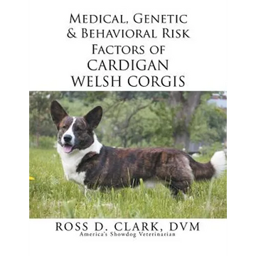 Medical, Genetic & Behavioral Risk Factors of Cardigan Welsh Corgis - Paperback