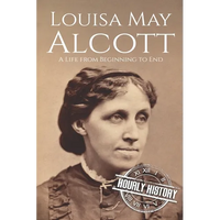 Louisa May Alcott: A Life from Beginning to End - Paperback