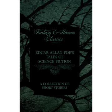 Edgar Allan Poe's Tales of Science Fiction - A Collection of Short Stories (Fantasy and Horror Classics) - Paperback