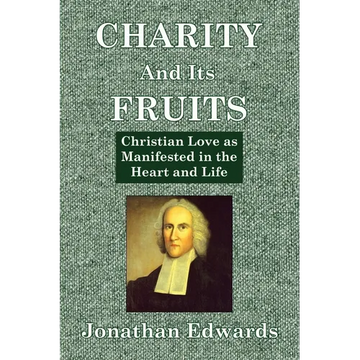 Charity And Its Fruits: Christian Love as Manifested in the Heart and Life - Paperback