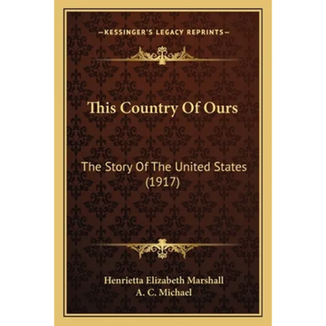 This Country Of Ours: The Story Of The United States (1917) - Paperback
