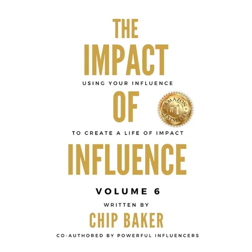 The Impact Of Influence Volume 6: Using Your Influence To Create A Life Of Impact
