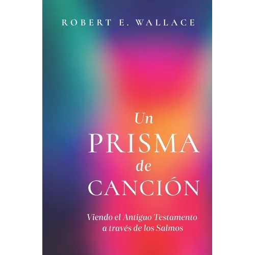 Un Prisma de Canción: Viendo el Antiguo Testamento a través de los Salmos