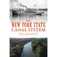 The New York State Canal System: A History Beyond the Erie - Paperback