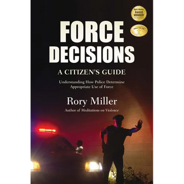 Force Decisions: A Citizen's Guide to Understanding How Police Determine Appropriate Use of Force - Paperback