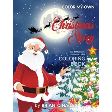 Color My Own Christmas Story: An Immersive, Customizable Coloring Book for Kids (That Rhymes!) - Paperback
