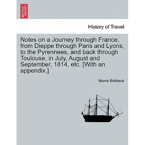 Notes on a Journey Through France, from Dieppe Through Paris and Lyons, to the Pyrennees, and Back Through Toulouse, in July, August and September, 18