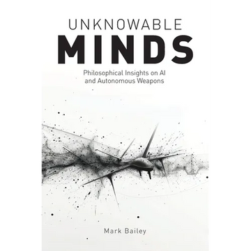 Unknowable Minds: Philosophical Insights on AI and Autonomous Weapons - Paperback