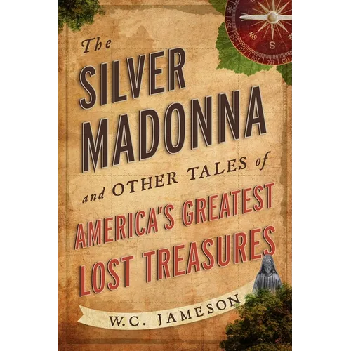 The Silver Madonna and Other Tales of America's Greatest Lost Treasures