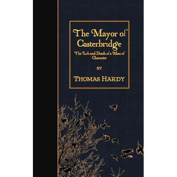 The Mayor of Casterbridge: The Life and Death of a Man of Character - Paperback