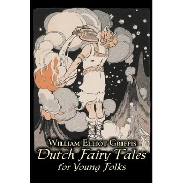 Dutch Fairy Tales for Young Folks by William Elliot Griffis, Fiction, Fairy Tales & Folklore - Country & Ethnic - Paperback