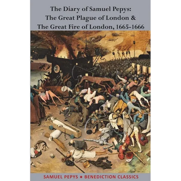 The Diary of Samuel Pepys: The Great Plague of London & The Great Fire of London, 1665-1666 - Paperback