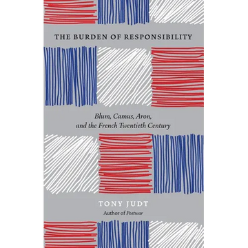 The Burden of Responsibility: Blum, Camus, Aron, and the French Twentieth Century - Paperback