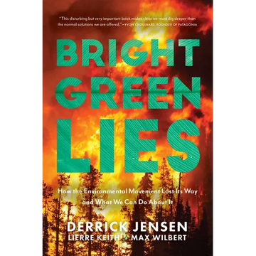 Bright Green Lies: How the Environmental Movement Lost Its Way and What We Can Do about It - Paperback