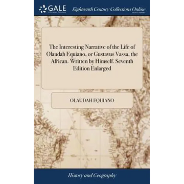 The Interesting Narrative of the Life of Olaudah Equiano, or Gustavus Vassa, the African. Written by Himself. Seventh Edition Enlarged - Hardcover