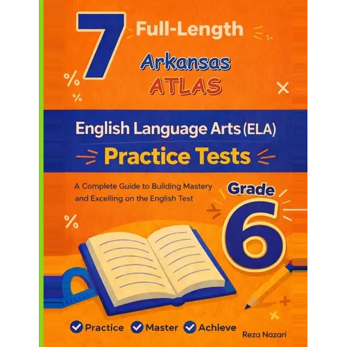 7 Realistic Arkansas ATLAS Grade 6 English Language Arts Practice Tests: Full-Length Practice for ATLAS Preparation and Academic Confidence