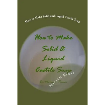 How to Make Solid and Liquid Castile Soap - Paperback