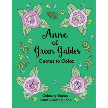 Anne of Green Gables Quotes to Color: Coloring Book featuring quotes from L.M. Montgomery - Paperback